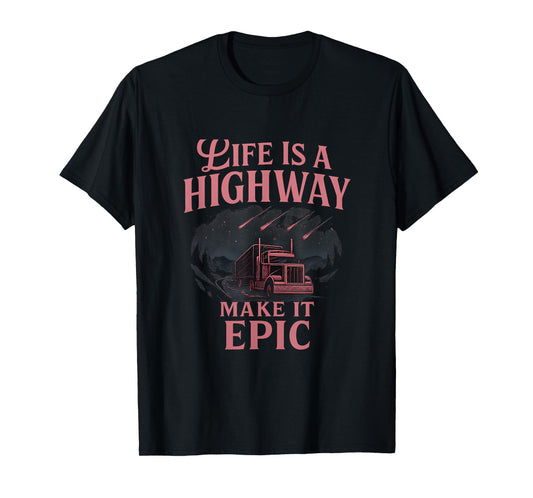 Life Is a Highway Epic Truck Driver novelty Graphic T-Shirt