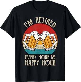 I'm Retired Every Hour Is Happy Hour beer retirement vintage T-Shirt
