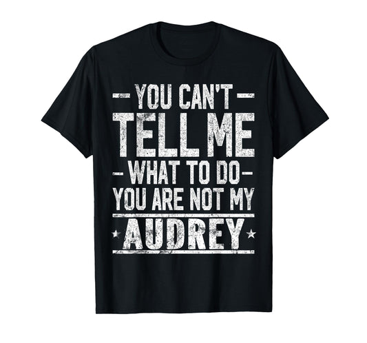 You Can't Tell Me What to Do You are Not My Audrey T-Shirt