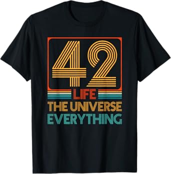 42 Life The Universe Everything T-Shirt