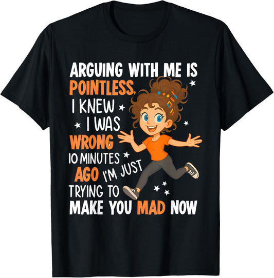 Arguing With Me Is Pointless I Was Knew I Was Wrong Funny T-Shirt