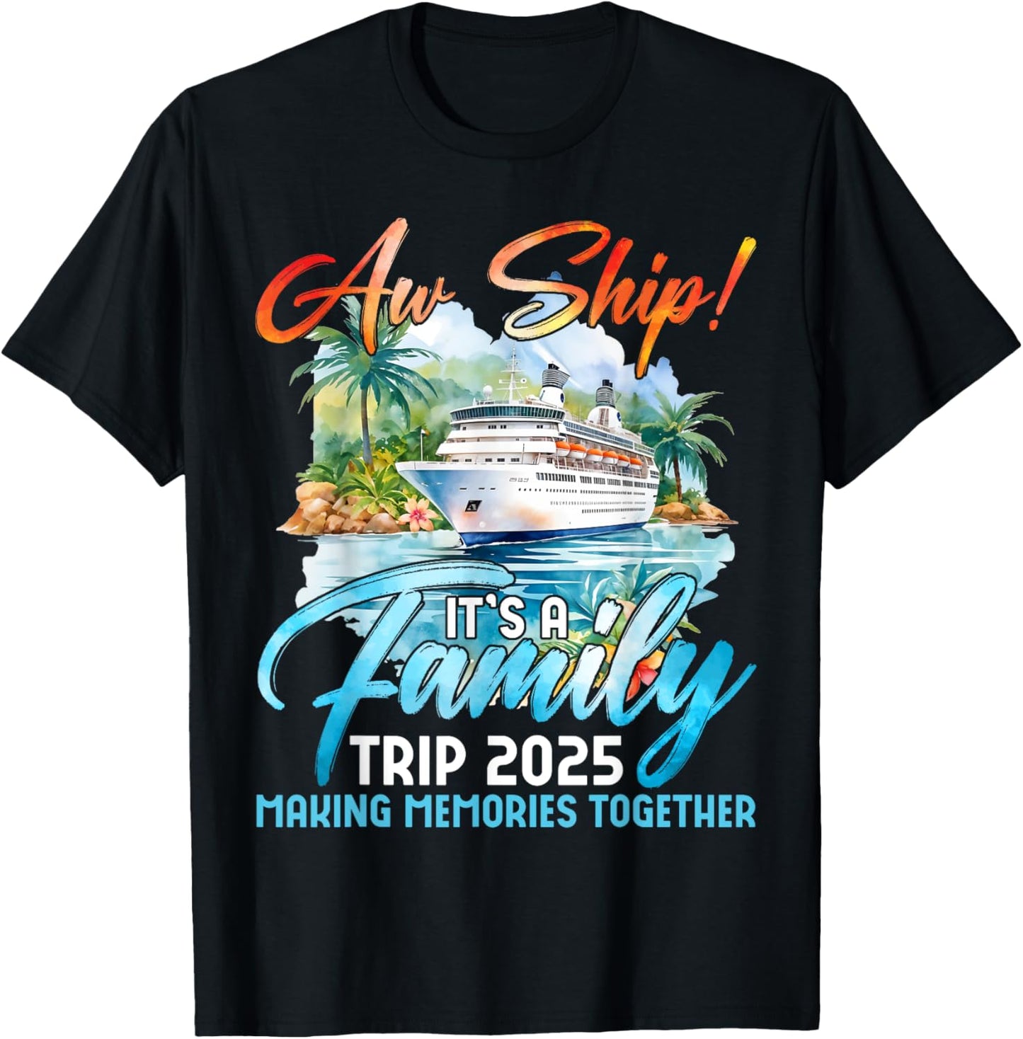 Aw Ship It's A Family Trip 2025 Making Memories Ship Memorie T-Shirt