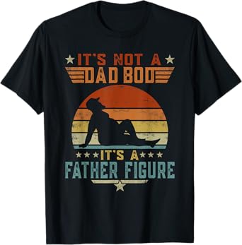 It's Not A Dad Bod It's A Father Figure Retro Fathers Day T-Shirt