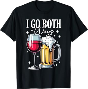 I Go Both Ways Beer Funny Wine Lovers Holiday Drinking Quote T-Shirt