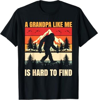 A Grandpa Like Me Is Hard To Find Bigfoot Fathers Day Mens T-Shirt