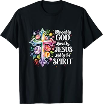 Blessed By God Loved By Jesus Flowers Cross Christian Women T-Shirt