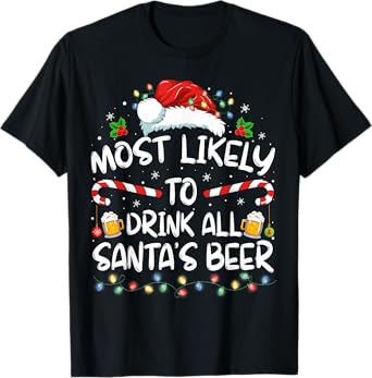 Most Likely To Drink All Santa's Beer Drinking Christmas T-Shirt