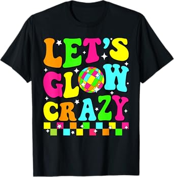 Party 80s Group Team Lets Crazy Retro Colorful Quote Glowing T-Shirt
