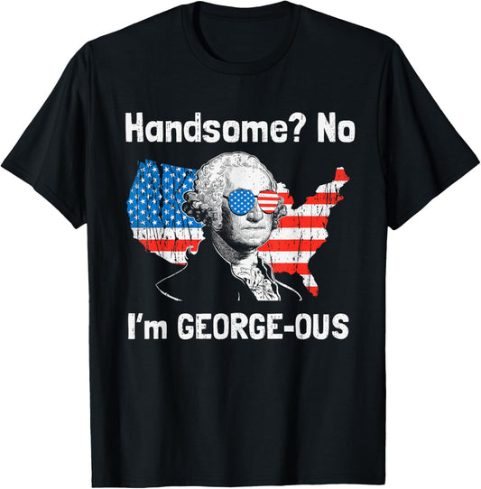 Handsome No Georgeous Washington Funny 4th Of July Fourth T-Shirt