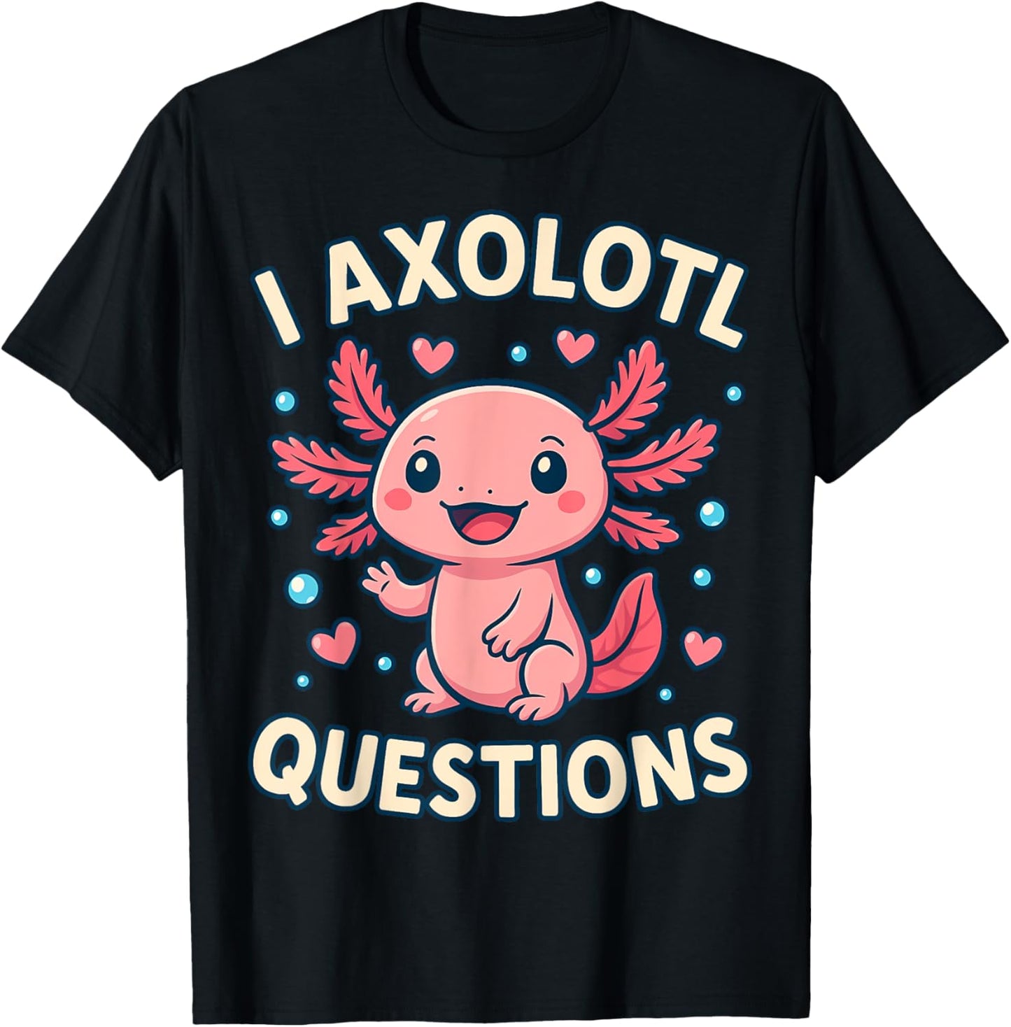 Girl I Ask Axolotl Questions Funny Toddler Cute Salamander T-Shirt