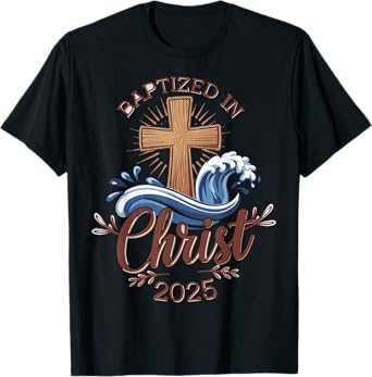 Baptized In Christ 2025 T-Shirt