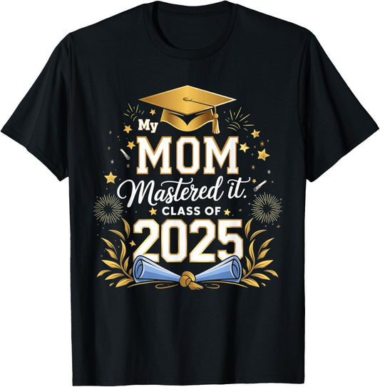 My Mom Mastered It Class of 2025 Masters Graduation T-Shirt