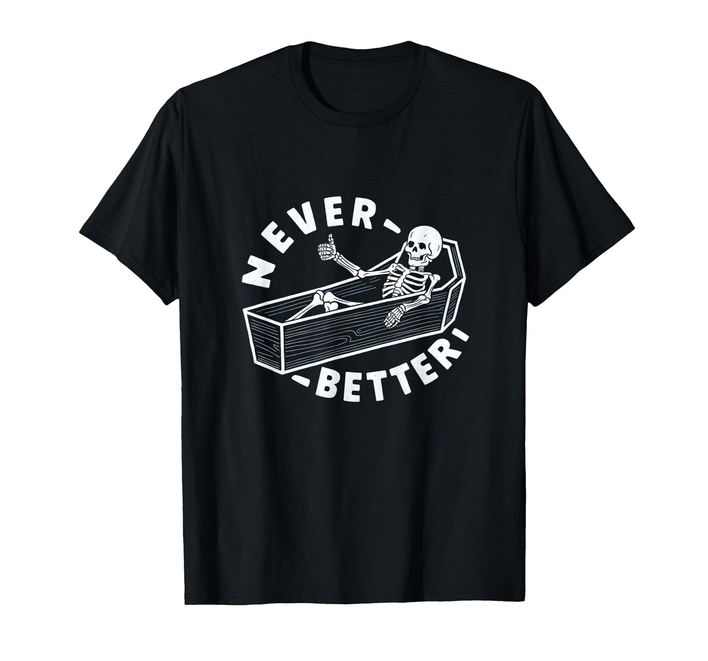 Never Better Skeleton In Coffin Giving Thumbs Up T-Shirt