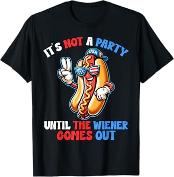 It's Not A Party Until The Wiener Comes Out Funny Hot Dogs T-Shirt