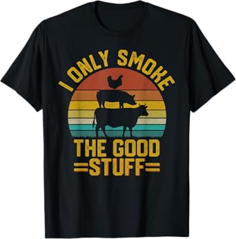 I Only Smoke Good Stuff Funny Bbq Pit Meat Smoker Grill Dad T-Shirt