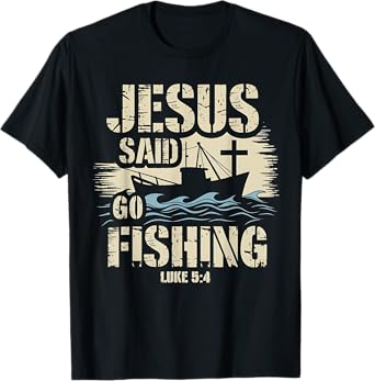 Jesus Christ Said Go Fishing Luke 5:4 Fisherman boat T-Shirt