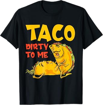 Talk Dirty To Me Taco Dirty To Me Funny T-Shirt