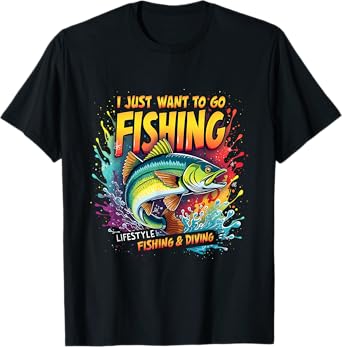 Fishing I Just Want to Go Fishing Lifestyle Fishing & Diving T-Shirt