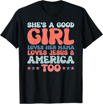 Groovy She's A Good Girl Loves Her Mama Jesus & America Too T-Shirt