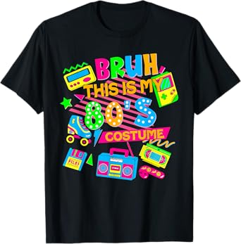 Bruh This Is My 80's Costume 1980s Eighties Theme Retro 80s T-Shirt