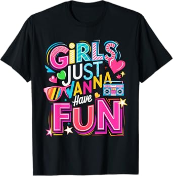 Funny Girls Just Wanna Have Fun Awesome 70's 80's 90's 1980s T-Shirt