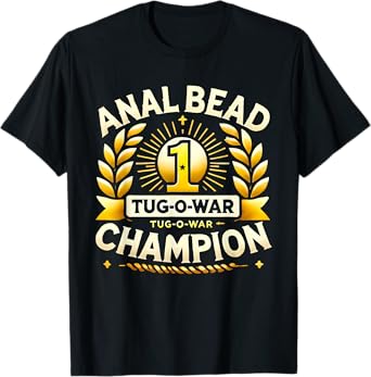 Bead Tug O War Champion Funny Saying Adult Humor Men Women T-Shirt