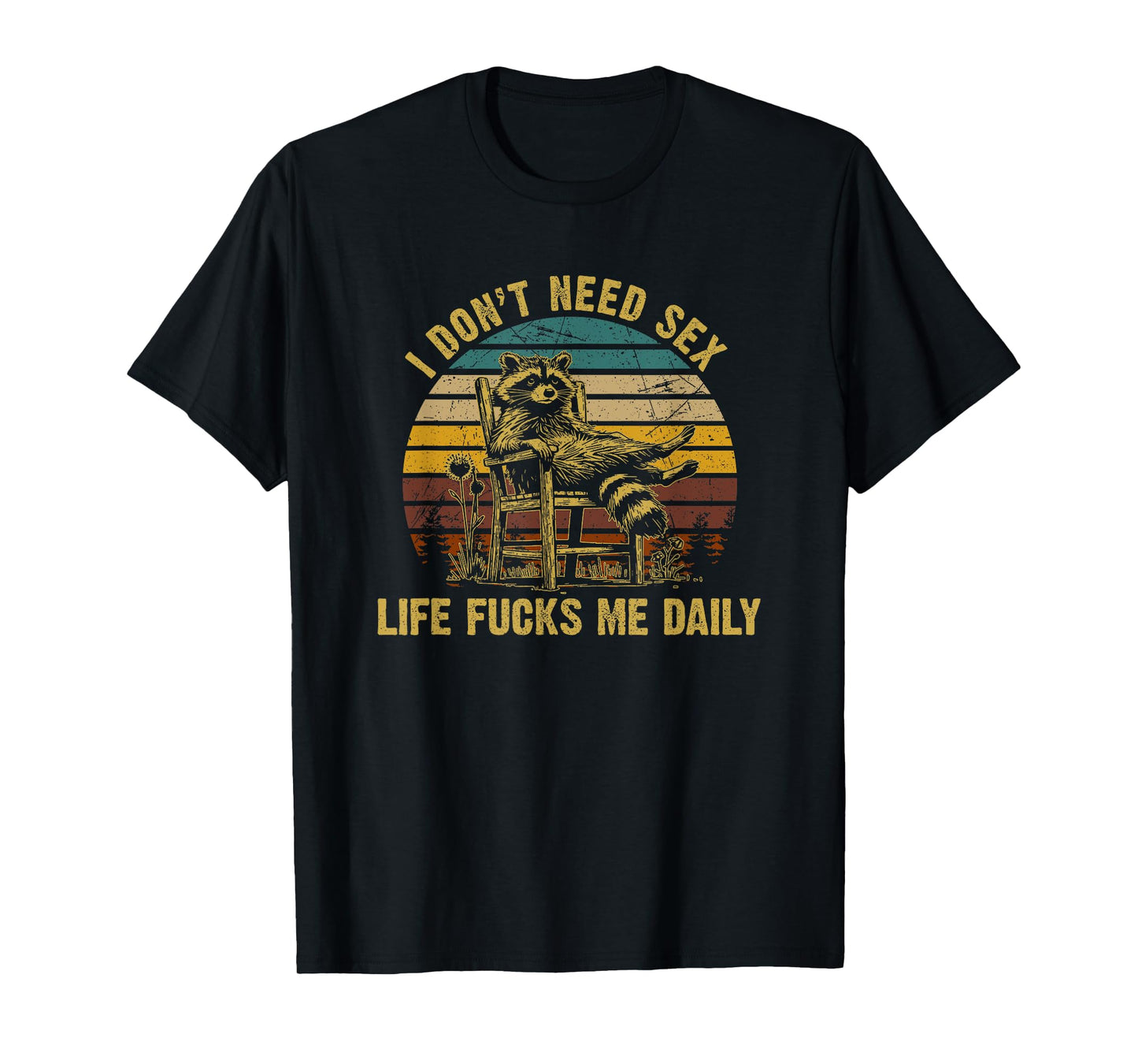 Funny I Don't Need Sex Life Fucks Me Daily Relax Raccoon T-Shirt