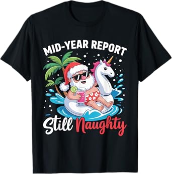 Mid Year Report Still Naughty Funny Christmas In July Santa T-Shirt