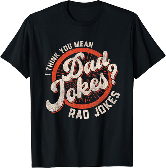 Dad Jokes I Think You Mean Rad Jokes Shirt Men Fathers Day T-Shirt