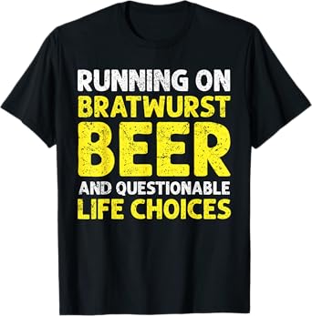 Running On Bratwurst Beer and Questionable Life Humor T-Shirt