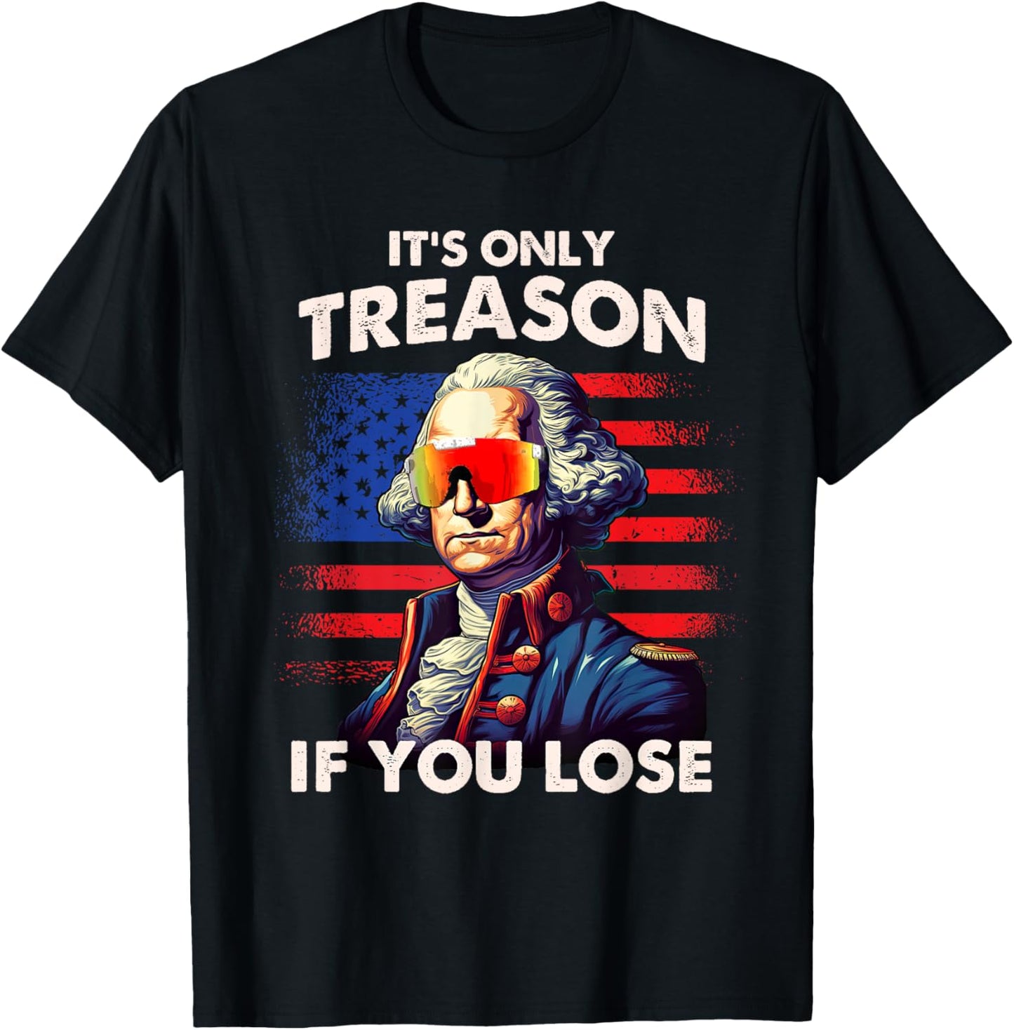 Funny 4th of July Shirt Washington Only Treason If You Lose T-Shirt