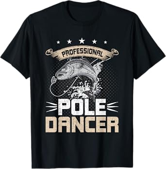 Professional Pole Dancer Fly Fishing T-Shirt