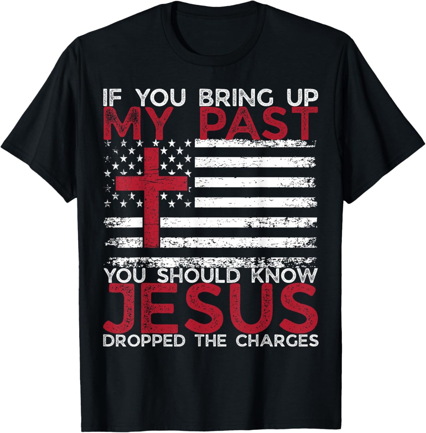 If You Bring Up My Past You Should Know That Jesus Faith Tee by TeeBrew