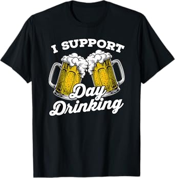 I Support Day Drinking Funny Beer Drinker T-Shirt