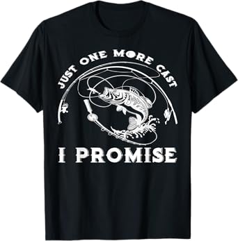 Just One More Cast I Promise Great Gift Fishing Lover Fisher T-Shirt