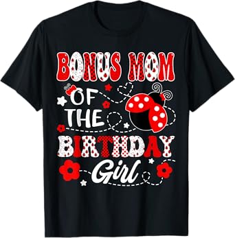 Bonus Mom Of The Birthday Girl Lady Bug Birthday Party T-Shirt