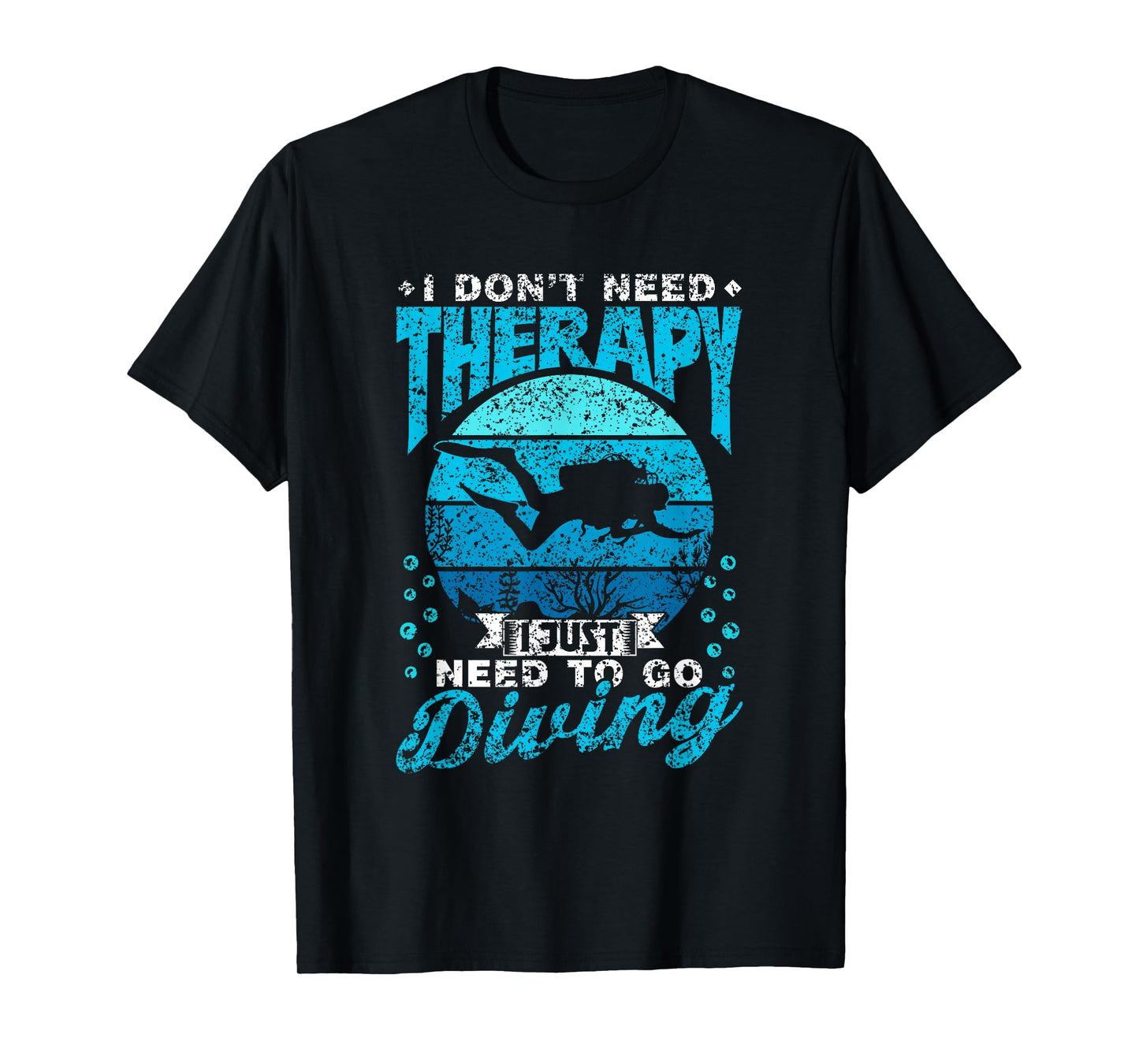 I Don't Need Therapy I Just Need To Go Diving Scuba Diving T-Shirt