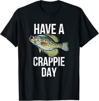 Have a crappie Day, crappie fishing T-Shirt