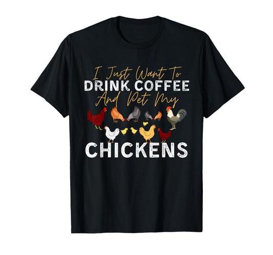 Funny Chicken I Just Want To Drink Coffee and Pet My Chicken T-Shirt
