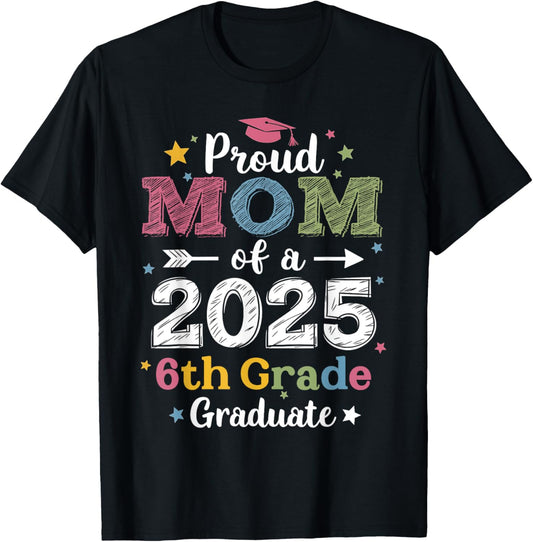 Proud Mom Of A Class 2025 6th Grade Graduate Graduation T-Shirt