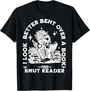 I look Better Bent Over A Book Smut Reader T-Shirt