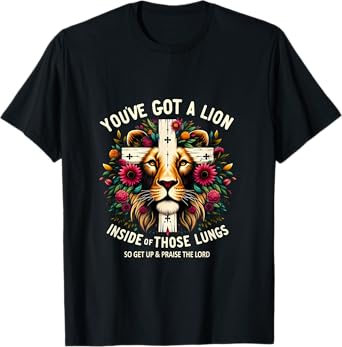 Flower Lion Jesus You've Got A Lion Inside Of Those Lungs T-Shirt