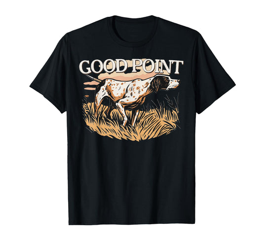 Good Pointing Dog Hunting for Outdoorsmen and Fall Season T-Shirt