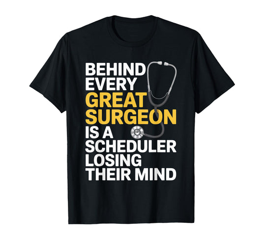 Every Great Surgeon Surgeon Surgery Tech Surgery Scheduler T-Shirt