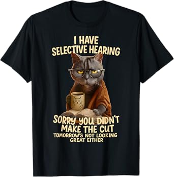 Cat Have Selective Hearing You Didnt Make Cut Funny 0LZ3LI T-Shirt for Men Women Kids