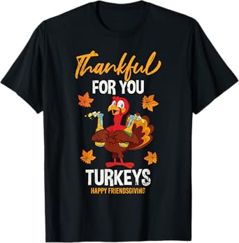 Thankful for You Turkeys Funny Friendsgiving Beer T-Shirt