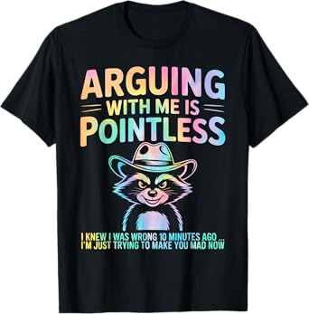 Arguing With Me Is Pointless Funny Raccoon T-Shirt