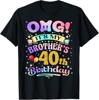 OMG It's My Brother's 40th Birthday Happy 40 Years Old T-Shirt