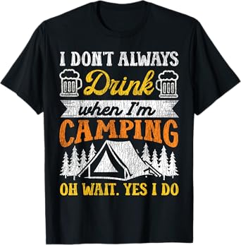 Tent Camping Beer Vintage I Don't Always Drink When I'm T-Shirt