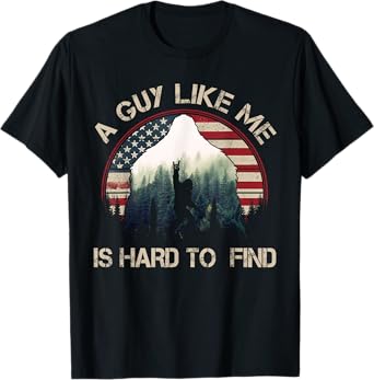 Bigfoot A Guy Like Me Is Hard To Forest Find Vintage Funny T-Shirt